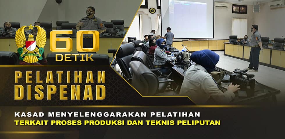 Pelatihan Proses Produksi dan Teknis Peliputan Personel Dispenad | 60″ TNI AD
