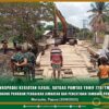 Waspadai Kegiatan Ilegal, Satgas Pamtas Yonif 726/Tml Dukung Program Perbaikan Jembatan dan Penertiban Tambang Pasir