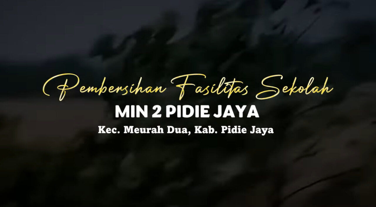 Pembersihan Fasilitas Sekolah MIN 2 Pidie Jaya Kec Meurah Dua, Kab Pidie Jaya